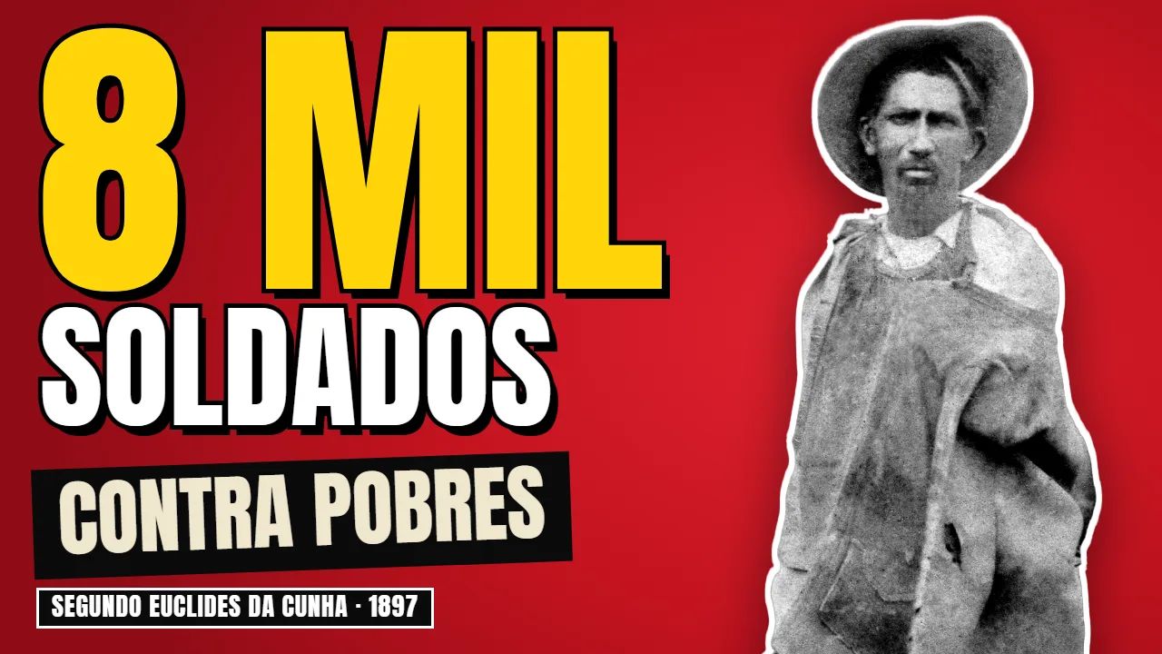 Thumbnail do vídeo: sertanejo preso em Canudos, 1897, e "8 mil soldados contra pobres" em letras grandes